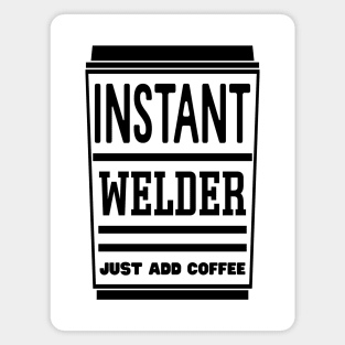 Instant welder, just add coffee Magnet